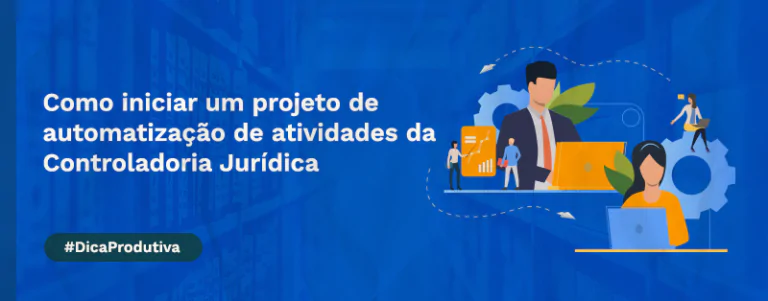 Como iniciar um projeto de automatização de atividades da Controladoria Jurídica