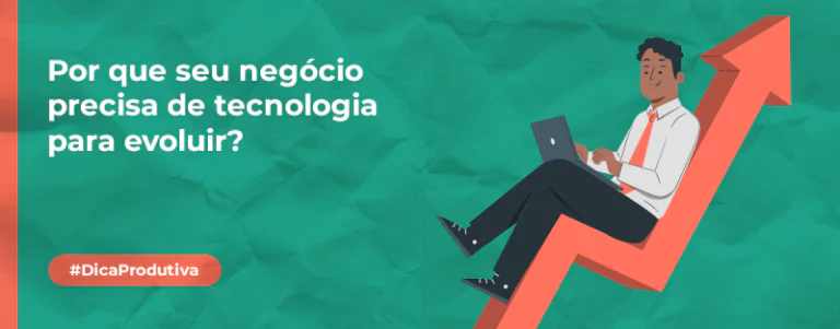 Por que seu negócio precisa de tecnologia para evoluir?